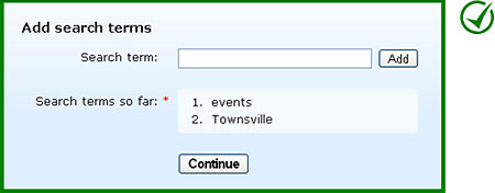 Result: After the user has added one or more search terms the 'Continue' button is now active/displayed. The user now has one primary action to continue, and a secondary action to add another. 